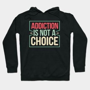 Addiction Is Not A Choice Hoodie